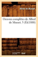Oeuvres Completes de Alfred de Musset. 3 (Ed.1888) 