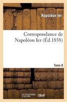 Correspondance de Napoleon Ier. Tome 8 