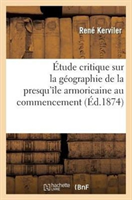 Etude Critique Sur La Geographie de la Presqu'ile Armoricaine Au Commencement Et A La Fin de l'Occupation Ro
