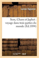 Sem, Cham Et Japhet: Voyage Dans Trois Parties Du Monde 