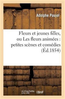 Fleurs Et Jeunes Filles, Ou Les Fleurs Animees: Petites Scenes Et Comedies 