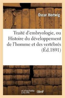 Traite d'Embryologie, Ou Histoire Du Developpement de l'Homme Et Des Vertebres 