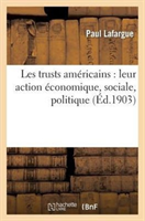 Les Trusts Americains: Leur Action Economique, Sociale, Politique 