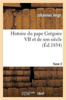 Histoire Du Pape Gregoire VII Et de Son Siecle. Ed. 4, T 2