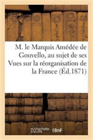 Reponse A M. Le Marquis Amedee de Gouvello, Au Sujet de Ses Vues Reorganisation de La France 