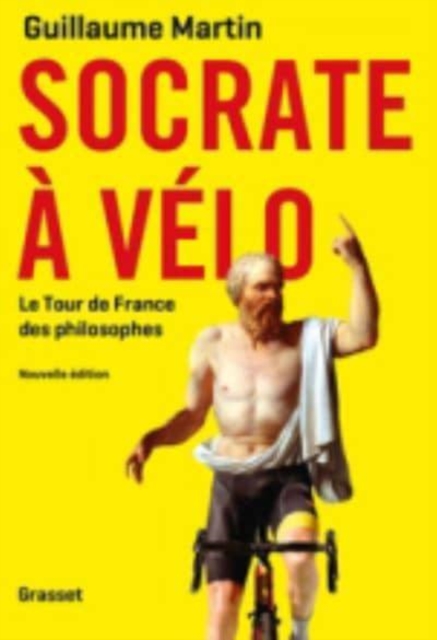 Socrate  a velo - Le nouveau Tour de France des philosophes 