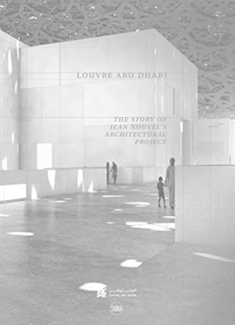Louvre Abu Dhabi: The Story of an Architectural Project 