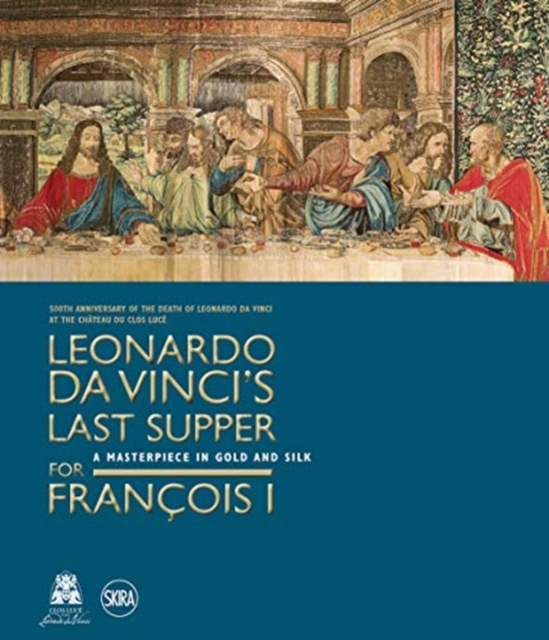 Leonardo da Vinciâs Last Supper for Francois I 