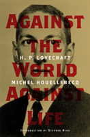 H. P. Lovecraft: Against the World, Against Life 