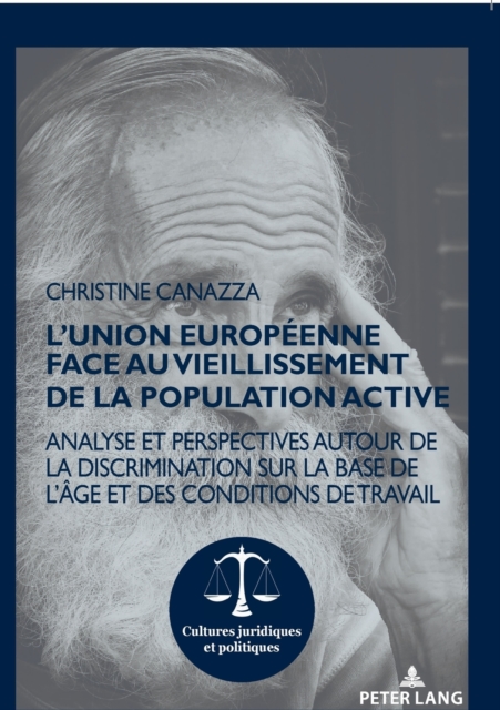 L'Union europeenne face au vieillissement de la population active; Analyse et perspectives autour de la discrimination sur la base de l'age et des conditions de travail 
