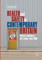 Health and Safety in Contemporary Britain Society, Legitimacy, and Change since 1960
