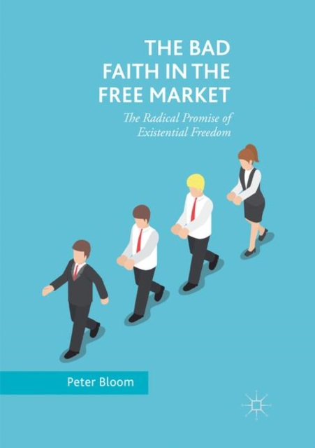 Bad Faith in the Free Market The Radical Promise of Existential Freedom