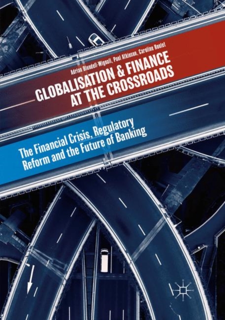 Globalisation and Finance at the Crossroads The Financial Crisis, Regulatory Reform and the Future of Banking