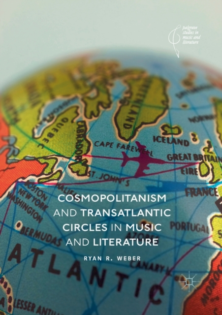 Cosmopolitanism and Transatlantic Circles in Music and Literature 