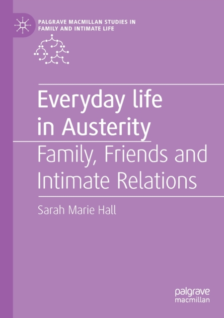 Everyday Life in Austerity Family, Friends and Intimate Relations