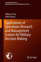 Applications of Operations Research and Management Science for Military Decision Making 