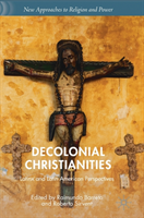 Decolonial Christianities Latinx and Latin American Perspectives