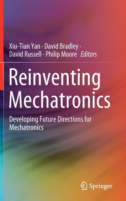 Reinventing Mechatronics Developing Future Directions for Mechatronics