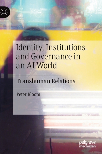 Identity, Institutions and Governance in an AI World Transhuman Relations