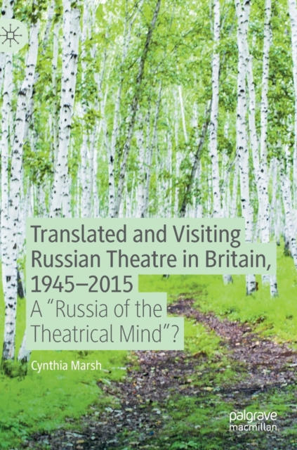 Translated and Visiting Russian Theatre in Britain, 1945â2015 A "Russia of the Theatrical Mind"?