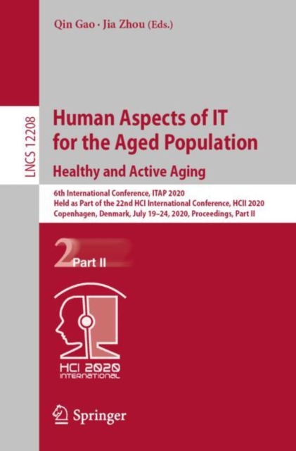 Human Aspects of IT for the Aged Population. Healthy and Active Aging 6th International Conference, ITAP 2020, Held as Part of the 22nd HCI International Conference, HCII 2020, Copenhagen, Denmark, July 19â24, 2020, Proceedings, Part II