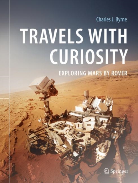 Travels with Curiosity Exploring Mars by Rover