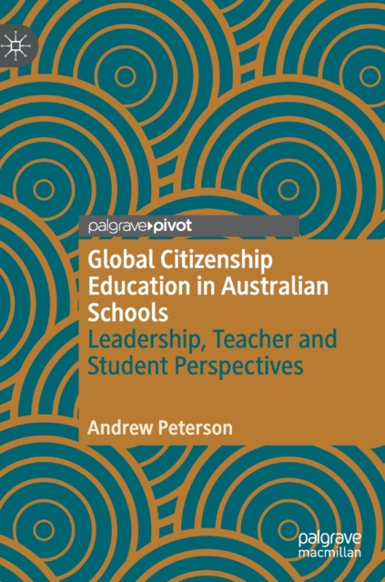 Global Citizenship Education in Australian Schools Leadership, Teacher and Student Perspectives