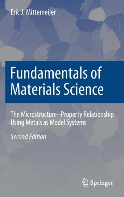 Fundamentals of Materials Science The MicrostructureâProperty Relationship Using Metals as Model Systems
