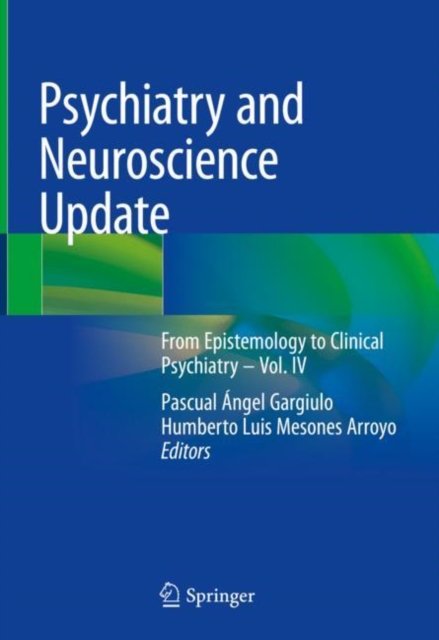 Psychiatry and Neuroscience Update From Epistemology to Clinical Psychiatry â Vol. IV