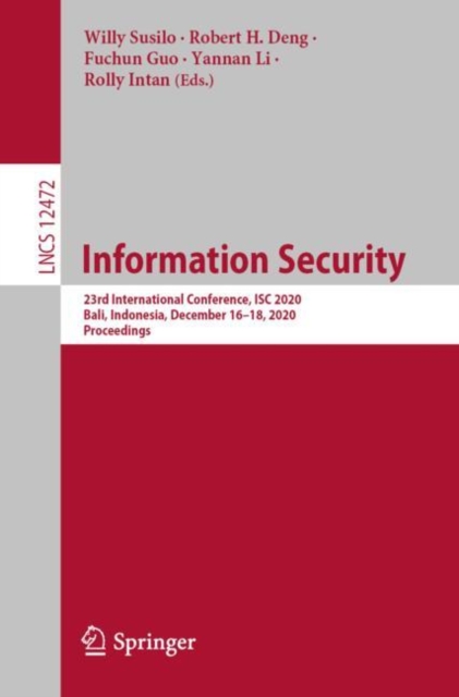 Information Security 23rd International Conference, ISC 2020, Bali, Indonesia, December 16â18, 2020, Proceedings