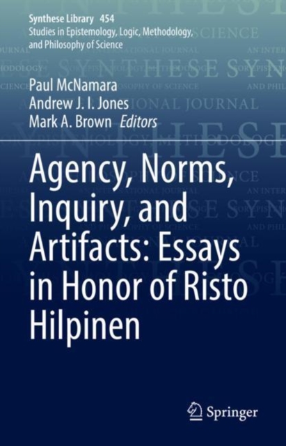 Agency, Norms, Inquiry, and Artifacts: Essays in Honor of Risto Hilpinen 