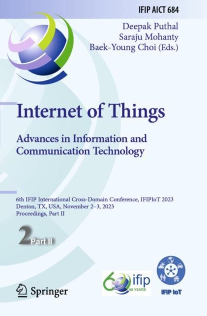 Internet of Things. Advances in Information and Communication Technology 6th IFIP International Cross-Domain Conference, IFIPIoT 2023, Denton, TX, USA, November 2â3, 2023, Proceedings, Part II