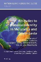 Attitudes to National Identity in Melanesia and Timor-Leste A Survey of Future Leaders in Papua New Guinea, Solomon Islands, Vanuatu and Timor-Leste