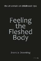 Feeling the Fleshed Body The Aftermath of Childhood Rape