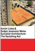 Armin Linke & Srdjan Jovanovic Weiss: Socialist Architecture The Vanishing Act