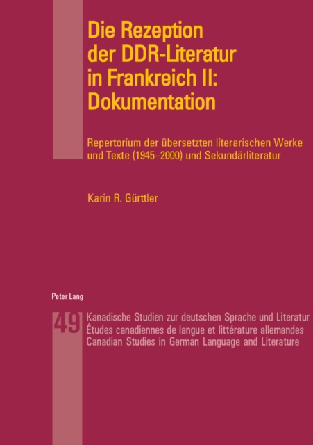 Die Rezeption Der Ddr-Literatur in Frankreich II: Dokumentation Repertorium Der Uebersetzten Literarischen Werke Und Texte (1945-2000) Und Sekundaerliteratur