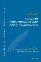 Adoleszente Wehrmachtssoldaten in Der Nachkriegsjugendliteratur Opfer Oder Taeter?- Autobiografische Erklaerungsansaetze Zur Motivation Adoleszenter Soldaten