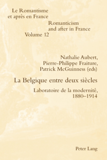 La Belgique Entre Deux Siecles Laboratoire de la Modernite, 1880-1914