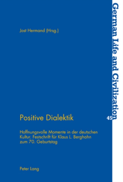 Positive Dialektik Hoffnungsvolle Momente in Der Deutschen Kultur- Festschrift Fuer Klaus L. Berghahn Zum 70. Geburtstag
