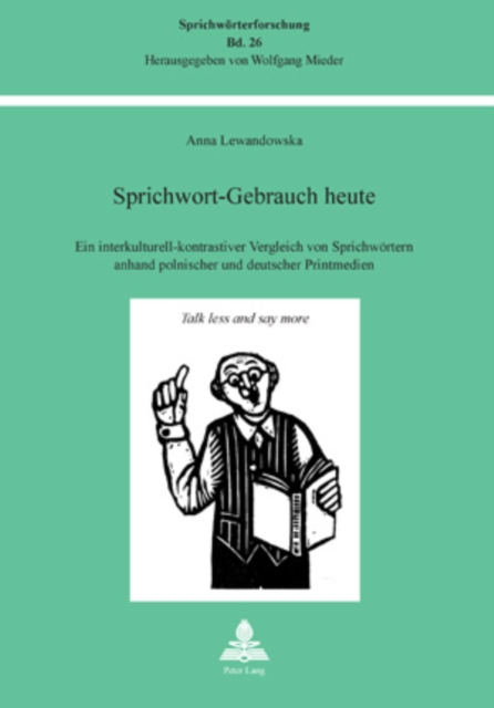 Sprichwort-Gebrauch Heute Ein Interkulturell-Kontrastiver Vergleich Von Sprichwoertern Anhand Polnischer Und Deutscher Printmedien