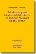 Erfinderprinzip und Erfinderpersonlichkeitsrecht im deutschen Patentrecht von 1877 bis 1936 