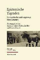 Epistemische Tugenden Zur Geschichte und Gegenwart eines Konzepts