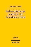 Rechtsangleichungsprozesse in der Europaischen Union Instrumente, Funktionsmechanismen und Wirkparameter effektiver Harmonisierung