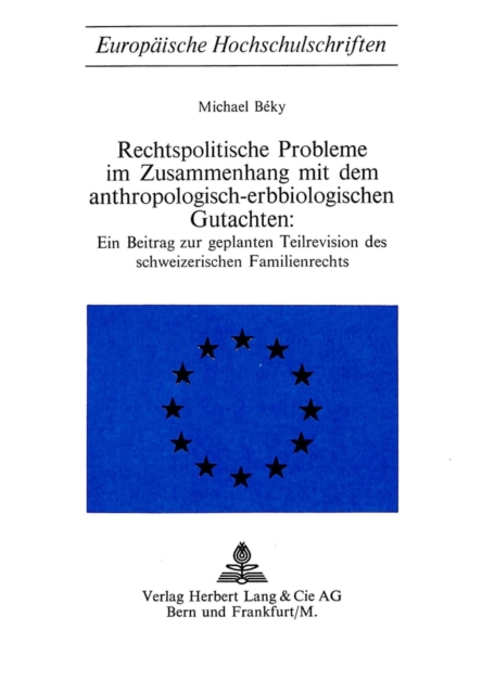 Rechtspolitische Probleme im Zusammenhang mit dem anthropologisch-erbbiologischen Gutachten Ein Beitrag zur geplanten Teilrevision des schweizerischen Familienrechts