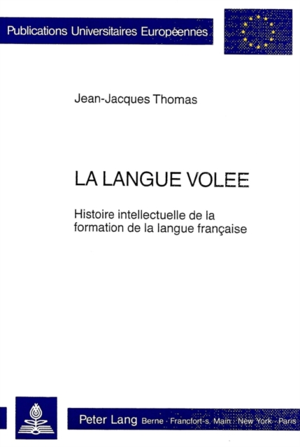 La Langue Volee Histoire Intellectuelle de la Formation de la Langue Francaise
