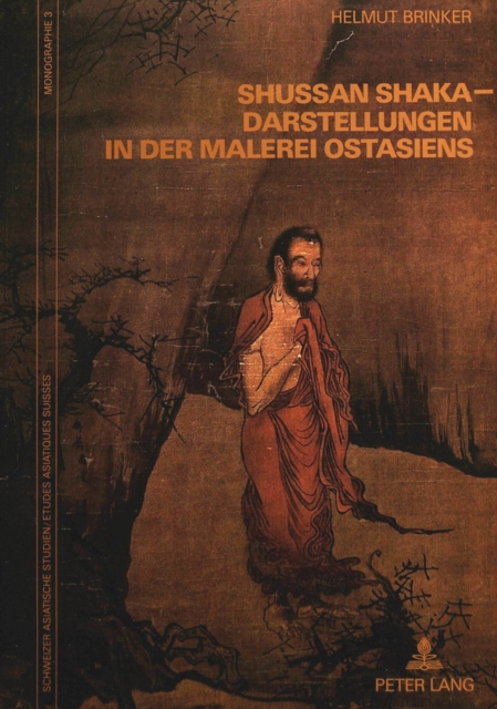 Shussan Shaka-Darstellungen in Der Malerei Ostasiens Untersuchungen Zu Einem Bildthema Der Buddhistischen Figurenmalerei