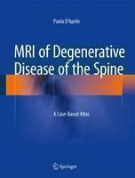 MRI of Degenerative Disease of the Spine A Case-Based Atlas