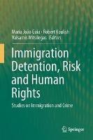 Immigration Detention, Risk and Human Rights Studies on Immigration and Cri