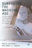 Surviving the Machine Age Intelligent Technology and the