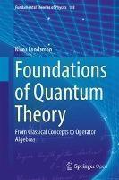 Foundations of Quantum Theory From Classical Concepts to Operator Algebras